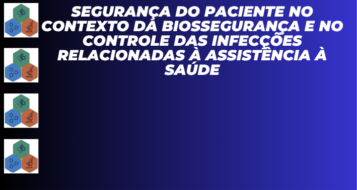 Segurança do Paciente no contexto da Biossegurança e no Controle das Infecções relacionadas à Assistência à Saúde
